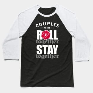 Couples Who Roll Together Stay Together Baseball T-Shirt